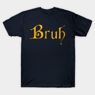 Bruh - Golden Cardinal Font T-Shirt